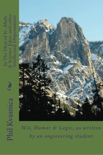 In the Heat of It--Math and Science Jokes, and Other Intellectual Dispensations