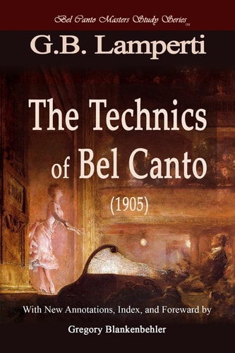 The Technics of Bel Canto (1905) Bel Canto Masters Study Series