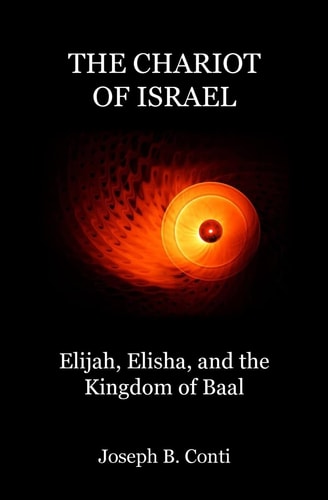 The Chariot of Israel Elijah, Elisha, and the Kingdom of Baal