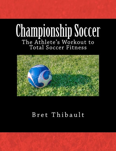 Championship Soccer The Athlete's Workout to Total Soccer Fitness