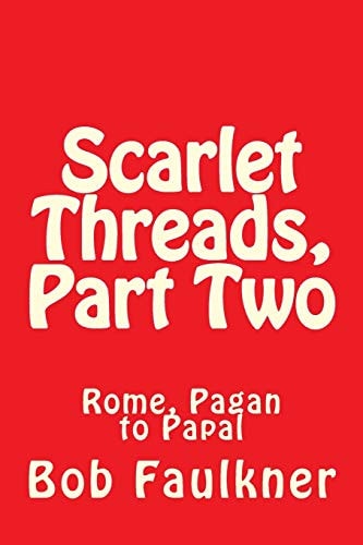 Scarlet Threads, Part Two Rome, Pagan to Papal
