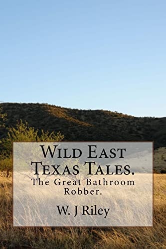 Wild East Texas Tales. The Great Bathroom Robber.