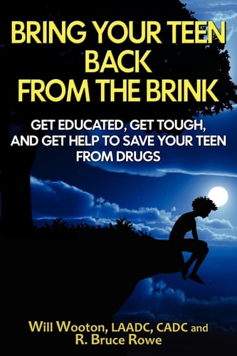 Bring Your Teen Back from the Brink Get Educated, Get Tough, and Get Help to Save Your Teen from Drugs