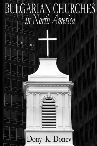 Bulgarian Churches in North America Analytical Overview and Church Planting Proposal for Bulgarian American Congregations Considering Cultural, Economical and Leadership Dimensions