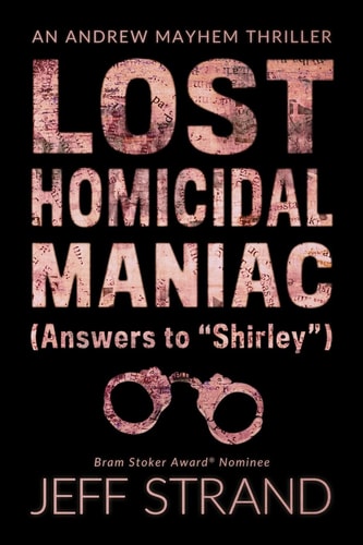 Lost Homicidal Maniac (Answers to Shirley ) An Andrew Mayhem Thriller