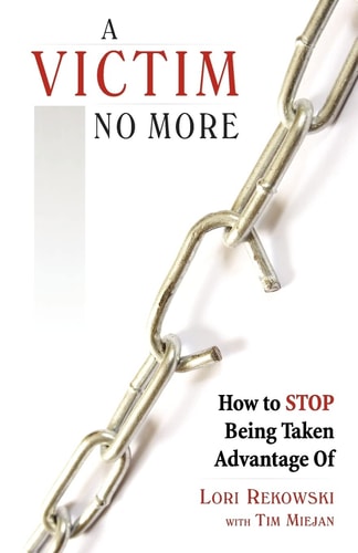 A Victim No More How to Stop Being Taken Advantage Of