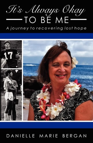 It's Always Okay to be Me A Journey to Recovering Lost Hope