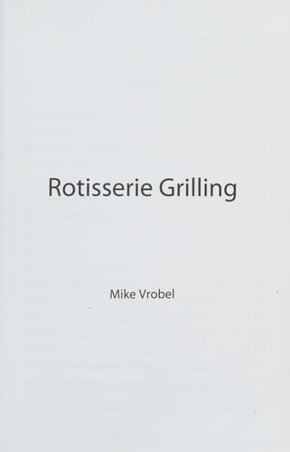 Rotisserie Grilling 50 Recipes for Your Grill's Rotisserie