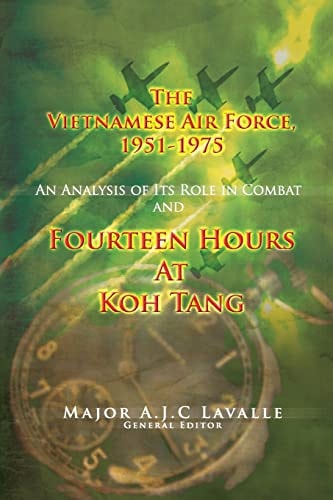 The Vietnamese Air Force, 1951-1975: an Analysis of Its Role in Combat and Fourteen Hours at Koh Tang USAF Southeast Asia Monograph Series Volume III, Mongraphs 4 And 5