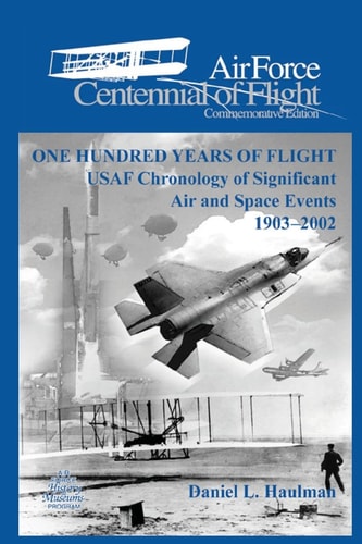 One Hundred Yearsof Flight: USAF Chronology of Significant Air and Space Events1903-2002 Air Force Cennial of Flight Commemorative Edition