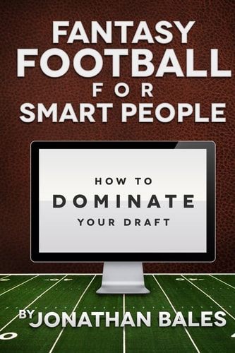 Fantasy Football for Smart People How to Dominate Your Draft