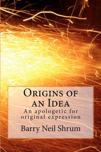 Origins of an Idea An Apologetic for Original Expression