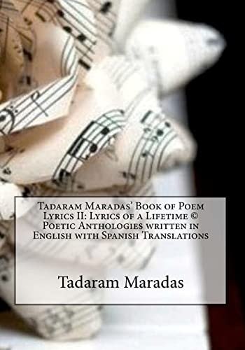 Tadaram Maradas' Book of Poem Lyrics II Lyrics of a Lifetime (c) Poetic Anthologies Written in English with Spanish Translations