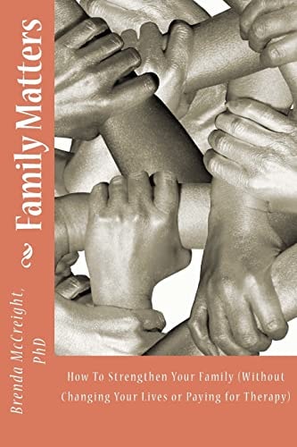 Family Matters How To Strengthen Your Family (Without Paying for Therapy Or Changing Your Lives)