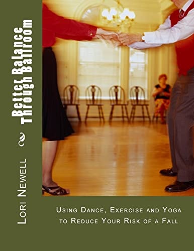 Better Balance Through Ballroom Using Exercise, Yoga and Dance to Reduce Your Risk of a Fall