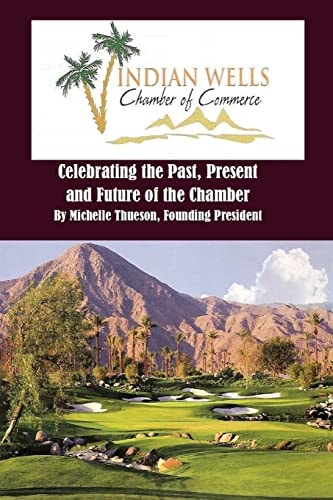 INDIAN WELLS Chamber of Commerce Celebrating the Past, Present and Future of the Chamber