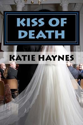 Kiss of Death Katie Knew As a Child, Someday She Would Be a Writer. As an Abused Child Herself She Felt That to Stop Abuse, You Must First Educate People on What Abuse Does to the Child As Well As the Family Itself