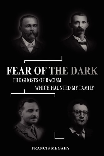 Fear of the Dark Exorcising the Ghosts of Racism Which Haunted My Family