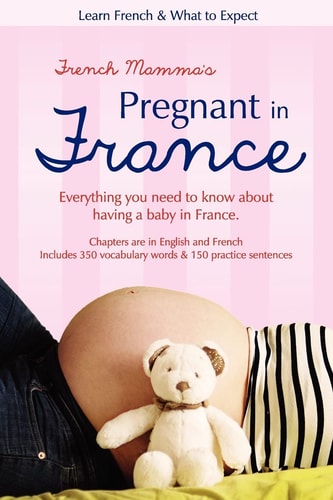French Mamma's Pregnant in France Learn French and What to Expect