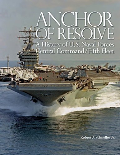 Anchor of Resolve A History of U.S. Naval Forces Central Command/Fifth Fleet