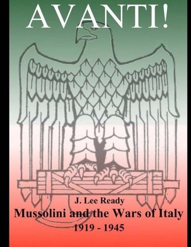 Avanti Mussolini and the Wars of Italy 1919-1945