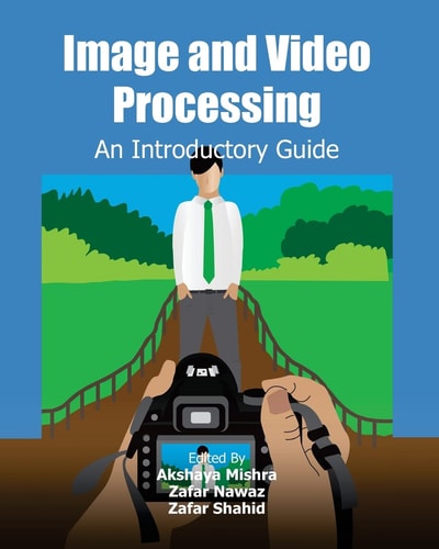 Image and Video Processing An Introductory Guide