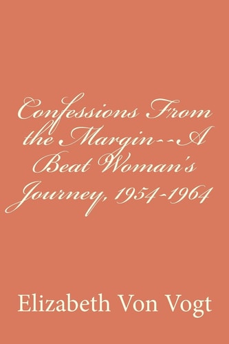 Confessions from the Margin A Beat Woman's Journey, 1954-1964