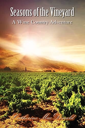 Seasons of the Vineyard Seasons of the Vineyard a Wine Country Adventure