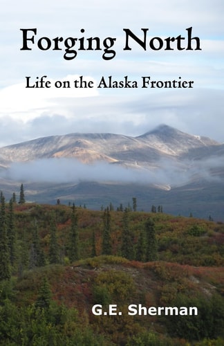 Forging North Life on the Alaska Frontier