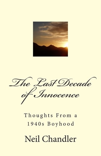 The Last Decade of Innocence Thoughts From a 1940s Boyhood