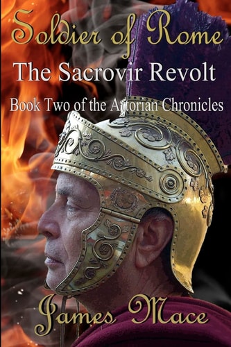 Soldier of Rome The Sacrovir Revolt: Book Two of the Artorian Chronicles