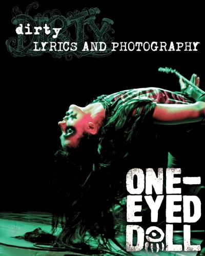 Dirty Lyrics and Photography: Lyrics by Kimberly Freeman to the Album, "Dirty" and Concert Photos of the Rock Band One-Eyed Doll