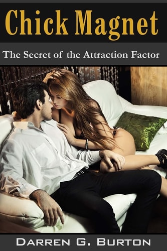 Chick Magnet The Secret of the Attraction Factor