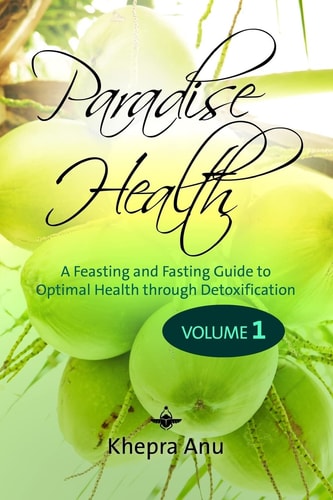 Paradise Health A Feasting and Fasting Guide to Optimal Health Through Detoxification