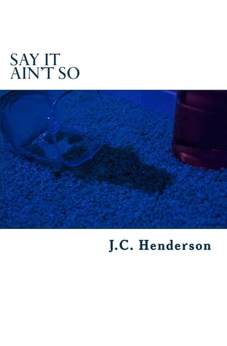 Say It Ain't So A Tale of Lust, Booze and Debauchery.