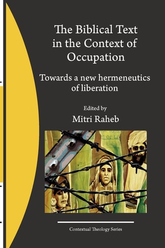 The Biblical Text in the Context of Occupation Towards a New Hermeneutics of Liberation