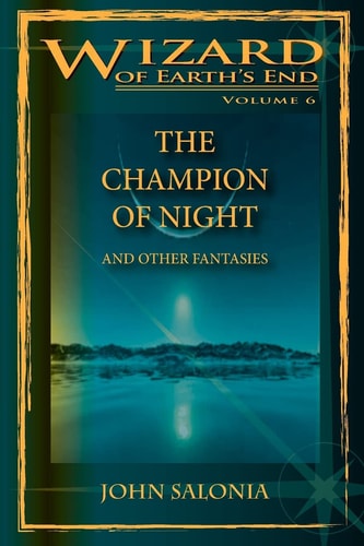 The Champion of Night and Other Fantasies Wizard of Earth's End