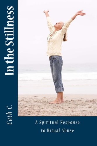 In the Stillness A Spiritual Response to Ritual Abuse