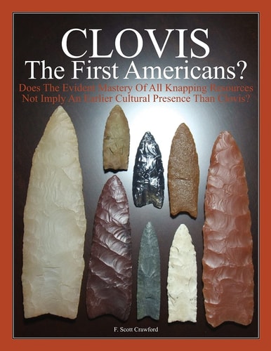 CLOVIS The First Americans? Does The Evident Mastery Of All Knapping Resources Not Imply An Earlier Cultural Presence Than Clovis?
