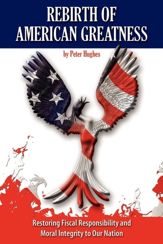 Rebirth of American Greatness Restoring Fiscal Responsibility and Moral Integrity to Our Nation