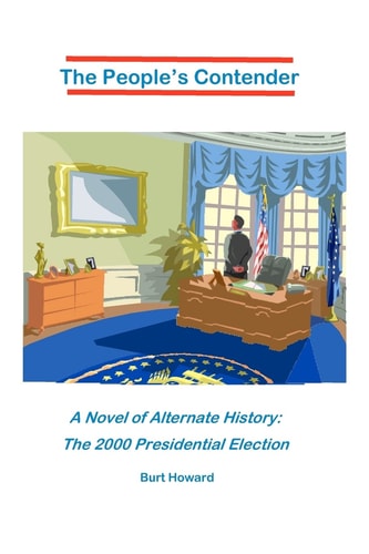 The People's Contender A Novel of Alternate History: The 2000 Presidential Election