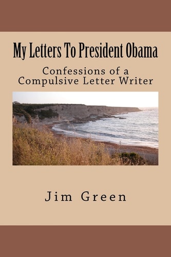 My Letters To President Obama Confessions of a Compulsive Letter Writer