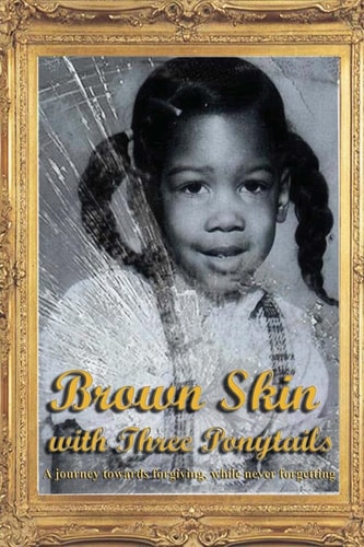 Brown Skin with Three Ponytails A Journey Towards Forgiving, While Never Forgetting