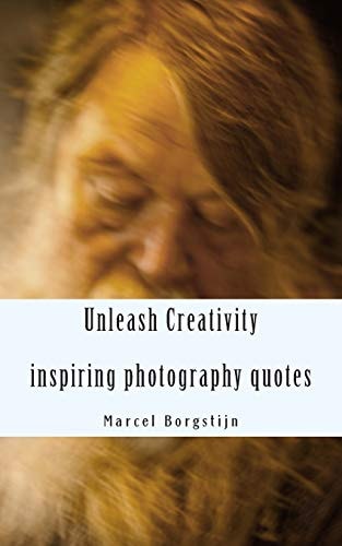 Unleash Creativity - Inspiring Photography Quotes Be Surprised - Get Inspired - Get Started