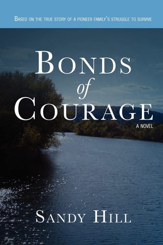 Bonds of Courage Based on the True Story of a Pioneer Family's Struggle to Survive.