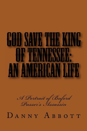 God Save The King of Tennessee An American Life: A Portrait of Buford Pusser's Assassin