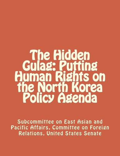 The Hidden Gulag Putting Human Rights on the North Korea Policy Agenda