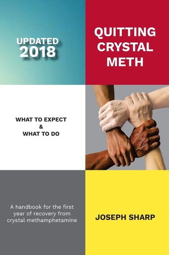 Quitting Crystal Meth What to Expect & What to Do: A Handbook for the First Year of Recovery from Crystal Methamphetamine