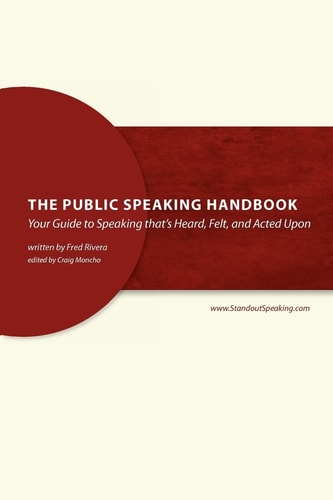 The Public Speaking Handbook Your Guide to Speaking That's Heard, Felt and Acted Upon