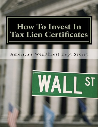 How To Invest In Tax Lien Certificates Americas Wealthiest Kept Secret